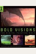 Bold Visions: The Digital Painting Bible For Fantasy And Science-Fiction Artists