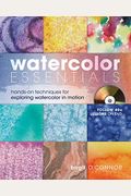 Watercolor Essentials: Hands-On Techniques For Exploring Watercolor In Motion [With Dvd]