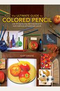 The Ultimate Guide To Colored Pencil: Over 35 Step-By-Step Demonstrations For Both Traditional And Watercolor Pencils [With Dvd]