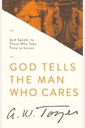 God Tells The Man Who Cares: God Speaks To Those Who Take Time To Listen