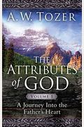 The Attributes Of God: A Journey Into The Father's Heart