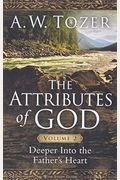 The Attributes Of God, Volume 2: Deeper Into The Father's Heart