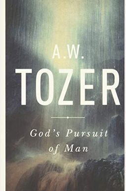 God's Pursuit Of Man: Tozer's Profound Prequel To The Pursuit Of God God's Pursuit Of Man: Tozer's Profound Prequel To The Pursuit Of God