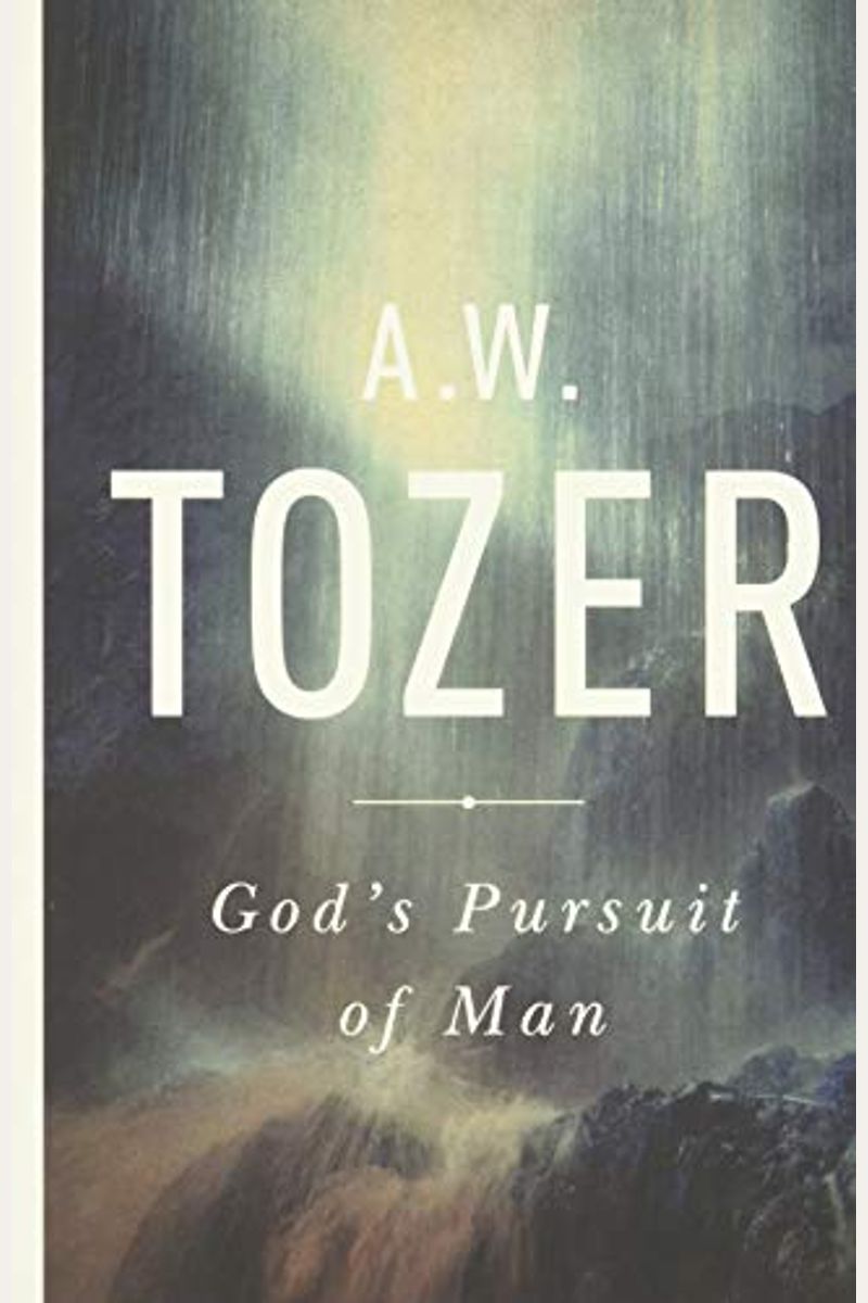 God's Pursuit Of Man: Tozer's Profound Prequel To The Pursuit Of God