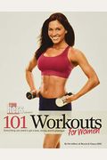 101 Workouts For Women: Everything You Need To Get A Lean, Strong, And Fit Physique