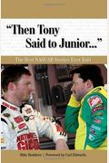 Then Tony Said To Junior...: The Best Nascar Stories Ever Told [With Cd (Audio)]