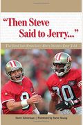 Then Steve Said To Jerry. . .: The Best San Francisco 49ers Stories Ever Told