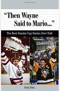 Then Wayne Said to Mario...: The Best Stanley Cup Stories Ever Told