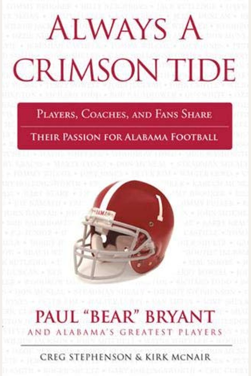 Always A Crimson Tide: Players, Coaches, And Fans Share Their Passion For Alabama Football