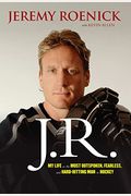 J.r.: The Fast, Crazy Life Of Hockey's Most Outspoken And Most Colourful Personality