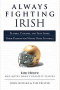 Always Fighting Irish: Players, Coaches, And Fans Share Their Passion For Notre Dame Football