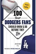 100 Things Dodgers Fans Should Know & Do Before They Die