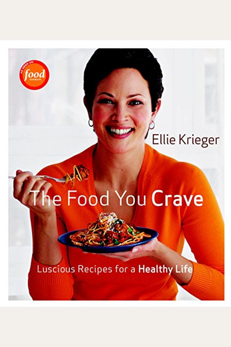 The Food You Crave: Luscious Recipes For A Healthy Life