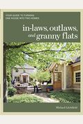 In-Laws, Outlaws, And Granny Flats: Your Guide To Turning One House Into Two Homes