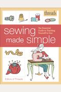 Threads Sewing Made Simple: The Essential Guide To Teaching Yourself To Sew