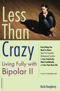Less Than Crazy: Living Fully With Bipolar Ii