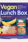 Vegan Lunch Box: 150 Amazing, Animal-Free Lunches Kids And Grown-Ups Will Love!