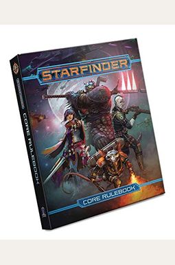 Starfinder Roleplaying Game: Starfinder Core Rulebook Starfinder Roleplaying Game: Starfinder Core Rulebook