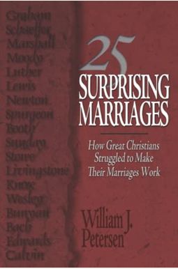 25 Surprising Marriages: How Great Christians Struggled To Make Their Marriages Work 25 Surprising Marriages: How Great Christians Struggled To Make Their Marriages Work