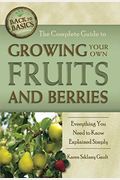 The Complete Guide To Growing Your Own Fruits And Berries: Everything You Need To Know Explained Simply