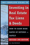 The Complete Guide To Investing In Real Estate Tax Liens & Deeds: How To Earn High Rates Of Return - Safely Revised 2nd Edition