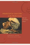 Francesca Caccini at the Medici Court: Music and the Circulation of Power (Women in Culture and Society)
