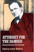 Attorney For The Damned: Clarence Darrow In The Courtroom