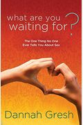 What Are You Waiting For?: The One Thing No One Ever Tells You About Sex