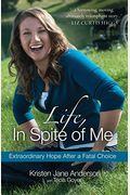 Life, In Spite Of Me: Extraordinary Hope After A Fatal Choice