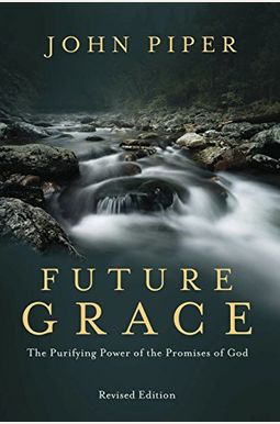 Future Grace: The Purifying Power Of The Promises Of God Future Grace: The Purifying Power Of The Promises Of God