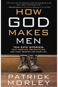 How God Makes Men: Ten Epic Stories. Ten Proven Principles. One Huge Promise For Your Life.