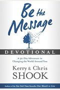 Be The Message Devotional: A Thirty-Day Adventure In Changing The World Around You