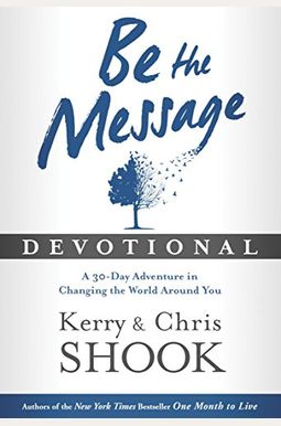 Be The Message Devotional: A Thirty-Day Adventure In Changing The World Around You Be The Message Devotional: A Thirty-Day Adventure In Changing The World Around You