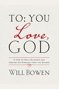 To You; Love, God: A Year Of Daily Guidance And Inspiration Straight From The Source