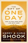 The Gift Of One Day: How To Find Hope When Life Gets Hard