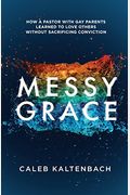 Messy Grace: How A Pastor With Gay Parents Learned To Love Others Without Sacrificing Conviction