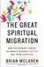 The Great Spiritual Migration: How the World's Largest Religion Is Seeking a Better Way to Be Christian