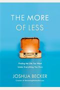 The More Of Less: Finding The Life You Want Under Everything You Own