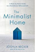 The Minimalist Home: A Room-By-Room Guide To A Decluttered, Refocused Life