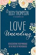 Love Unending: Rediscovering Your Marriage In The Midst Of Motherhood