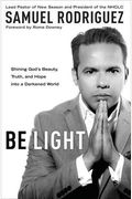 Be Light: Shining God's Beauty, Truth, And Hope Into A Darkened World