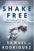 Shake Free: How To Deal With The Storms, Shipwrecks, And Snakes In Your Life
