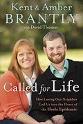 Called For Life: How Loving Our Neighbor Led Us Into The Heart Of The Ebola Epidemic (Special Edition)