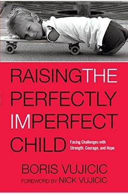 Raising The Perfectly Imperfect Child: Facing Challenges With Strength, Courage, And Hope Raising The Perfectly Imperfect Child: Facing Challenges With Strength, Courage, And Hope