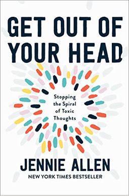 Get Out Of Your Head: Stopping The Spiral Of Toxic Thoughts Get Out Of Your Head: Stopping The Spiral Of Toxic Thoughts