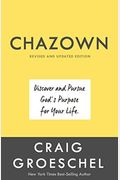 Chazown, Revised And Updated Edition: Discover And Pursue God's Purpose For Your Life