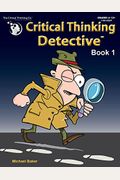 Critical Thinking Detective Book 1 - Fun Mysteries To Guide Decision-Making (Grades 4-12+)