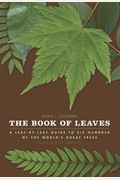 The Book Of Leaves: A Leaf-By-Leaf Guide To Six Hundred Of The World's Great Trees