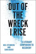 Out Of The Wreck I Rise: A Literary Companion To Recovery