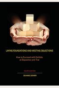 Laying Foundations and Meeting Objections: How to Succeed with Exhibits at Deposition and Trial